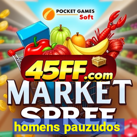 homens pauzudos